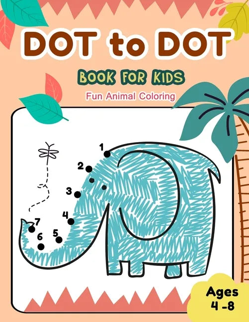 Dot to Dot Books for Kids Ages 4-8 Fun Animal Coloring: CUTE ELEPHANT Dot to Dot Books for Kids Ages 4-8 Fun Animal Coloring: Connect The Dots Books f - Paperback