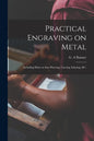 Practical Engraving on Metal: Including Hints on Saw-piercing, Carving, Inlaying, &c. - Paperback