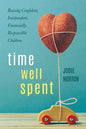 Time Well Spent: Raising Confident, Independent, Financially Responsible Children - Paperback