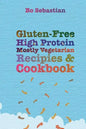 Gluten-Free, High Protein, Mostly Vegetarian Recipes & Cookbook: Simple, Tasty Meals, 30 Minutes or Less - Paperback