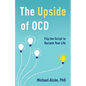 The Upside of Ocd: Flip the Script to Reclaim Your Life - Hardcover