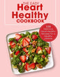 The Easy Heart Healthy Cookbook: 100 Delicious Heart-Healthy Recipes for a Healthy Lifestyle - Paperback