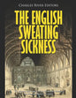The English Sweating Sickness: The History and Legacy of the Mysterious Disease that Plagued Medieval London - Paperback