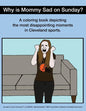Why Is Mommy Sad on Sunday?: Disappointing Moments in Cleveland Sports Coloring Book - Paperback