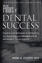 Pillars of Dental Success Second Edition: Systems and Strategies to Streamline the Marketing and Management of the Modern Dental Practice - Paperback