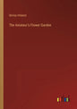 The Amateur's Flower Garden - Paperback