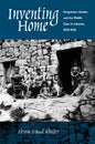 Inventing Home: Emigration, Gender, and the Middle Class in Lebanon, 1870-1920 - Paperback