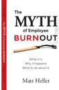 The Myth of Employee Burnout, What It Is. Why It Happens. What to Do about It. - Paperback