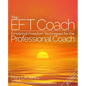 The EFT Coach: Emotional Freedom Techniques(TM) for the Professional Coach - Paperback