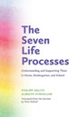 The Seven Life Processes: Understanding and Supporting Them in Home, Kindergarten, and School - Paperback
