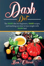 DASH Diet: The Dash diet for beginners, DASH recipes, and teaching you how to lose weight with DASH fast! - Paperback