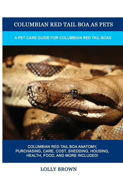 Columbian Red Tail Boa as Pets: A Pet Care Guide for Columbian Red Tail Boas - Paperback