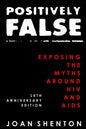 Positively False: Exposing the Myths around HIV and AIDS - 16th Anniversary Edition - Paperback