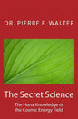 The Secret Science: The Huna Knowledge of the Cosmic Energy Field - Paperback