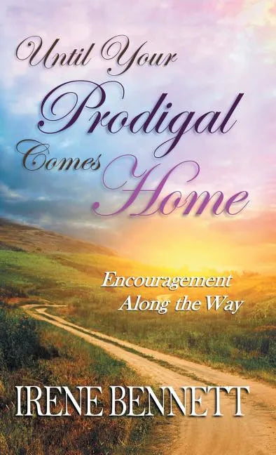 Until Your Prodigal Comes Home: Encouragement Along the Way - Hardcover