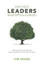 The Only Leaders Worth* Following: Why Some Leaders Succeed, Others Fail, and How the Quality of Our Lives Hangs in the Balance - Paperback