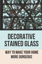 Decorative Stained Glass: Way To Make Your Home More Gorgeous: Decorative Stained Glass Designs - Paperback
