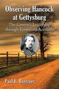 Observing Hancock at Gettysburg: The General's Leadership Through Eyewitness Accounts - Paperback