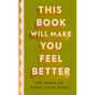This Book Will Make You Feel Better: 100 Pages to Boost Your Mood - Hardcover
