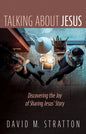 Talking about Jesus: Discovering the Joy of Sharing Jesus' Story - Hardcover