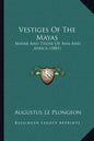 Vestiges of the Mayas: Mayab and Those of Asia and Africa (1881) - Paperback