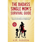 The Badass Single Mom's Survival Guide: 21 Life Hacking Tips - Paperback