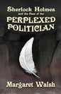 Sherlock Holmes and The Case of The Perplexed Politician - Paperback