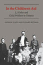 In the Children's Aid: J.J. Kelso and Child Welfare in Ontario - Paperback