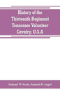 History of the Thirteenth Regiment, Tennessee Volunteer Cavalry, U.S.A.: including a narrative of the bridge burning, the Carter County Rebellion, and - Paperback