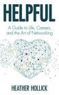Helpful: A Guide to Life, Careers, and the Art of Networking - Hardcover