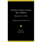 Pearls That Soak My Dress: Elegies for a Child: Elegies for a Child - Paperback