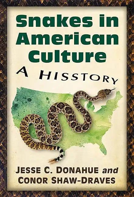 Snakes in American Culture: A Hisstory - Paperback
