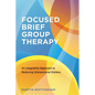 Focused Brief Group Therapy: An Integrative Approach to Reducing Interpersonal Distress - Paperback