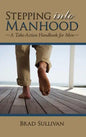 Stepping Into Manhood: A Take-Action Handbook for Men - Hardcover