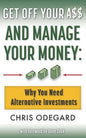 Get off Your A$$ and Manage Your Money: Why You Need Alternative Investments - Paperback