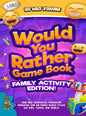 Would You Rather Game Book Family Activity Edition!: 200 Silly Scenarios, Demented Dilemmas and 50 Funny Bonus Trivia for Kids, Teens, and Adults! - Hardcover