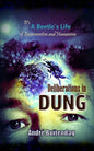 Deliberations in DUNG: It's a Beetles Life of Excrementism and Humanism - Paperback