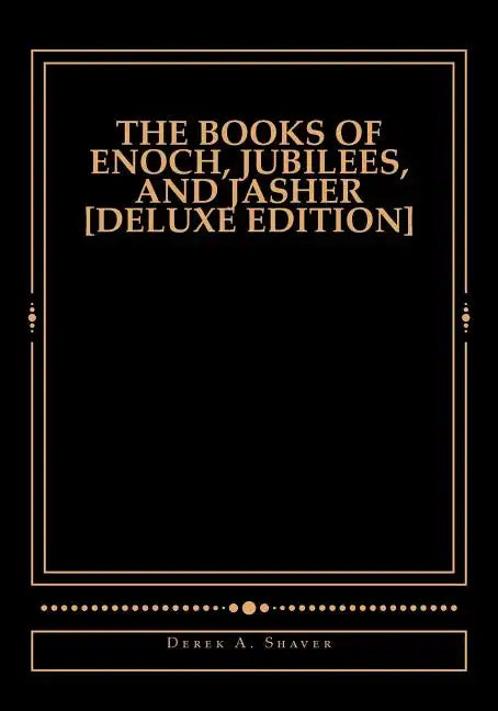 The Books of Enoch, Jubilees, And Jasher [Deluxe Edition] - Paperback