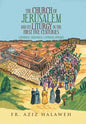 The Church of Jerusalem and Its Liturgy in the First Five Centuries: A Historical, Theological & Liturgical Approach - Hardcover