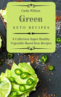 Green Keto Recipes: A Collection Super Healthy Vegetable-Based Keto Recipes - Hardcover