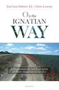 On the Ignatian Way: A Pilgrimage in the Footsteps of Saint Ignatius of Loyola - Paperback