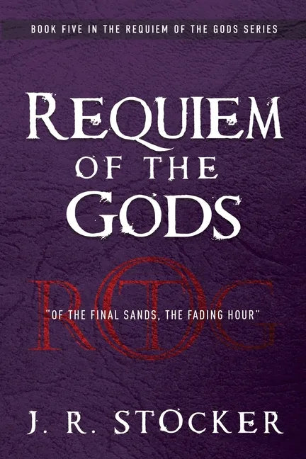 Requiem of the Gods: Of the Final Sands, the Fading Hour - Paperback