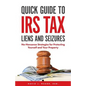 Quick Guide To IRS Tax Liens And Seizures: No-Nonsense Strategies For Protecting Yourself And Your Property - Paperback