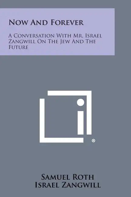 Now and Forever: A Conversation with Mr. Israel Zangwill on the Jew and the Future - Paperback
