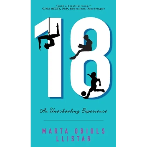 18: An Unschooling Experience - Hardcover