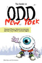 The Guide to Odd New York: Unusual Places, Weird Attractions and the City's Most Curious Sights - Paperback