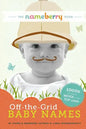 The Nameberry Guide to Off-the-Grid Baby Names: 1000s of Names NEVER in the Top 1000 - Paperback