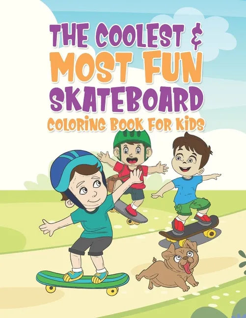 The Coolest & Most Fun Skateboard Coloring Book For Kids: 25 Fun Designs For Boys And Girls - Perfect For Young Children That Think Skateboarding Is A - Paperback