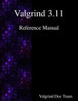 Valgrind 3.11 Reference Manual - Paperback