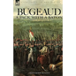 Bugeaud: a Pack with a Baton-The Early Campaigns of a Soldier of Napoleon's Army Who Would Become a Marshal of France - Paperback